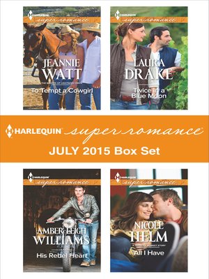 cover image of Harlequin Superromance July 2015 - Box Set: To Tempt a Cowgirl\His Rebel Heart\Twice in a Blue Moon\All I Have